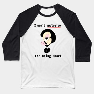 I won't apologies for being Smart Baseball T-Shirt